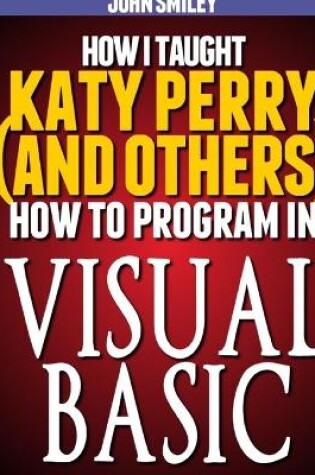 Cover of How I taught Katy Perry (and others) to program in Visual Basic