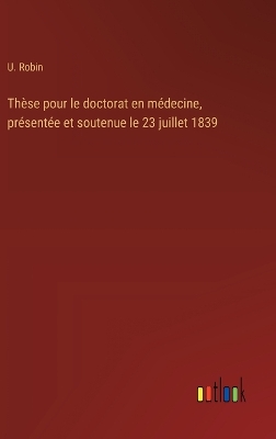 Book cover for Thèse pour le doctorat en médecine, présentée et soutenue le 23 juillet 1839