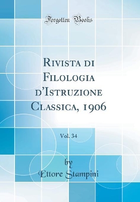 Book cover for Rivista di Filologia d'Istruzione Classica, 1906, Vol. 34 (Classic Reprint)