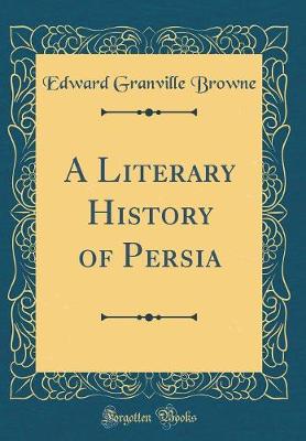 Book cover for A Literary History of Persia (Classic Reprint)