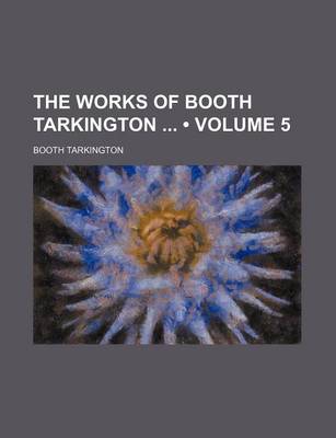 Book cover for The Works of Booth Tarkington (Volume 5)