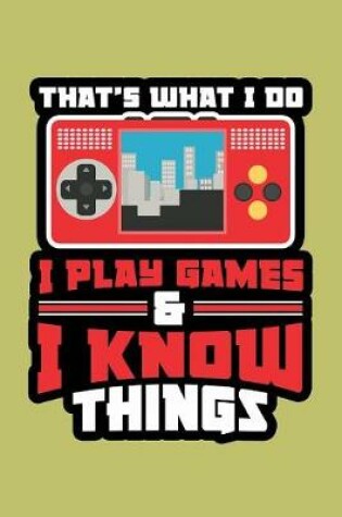 Cover of That's What I Do I Play Games & Know Things