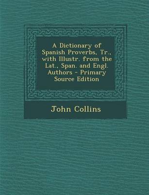 Book cover for A Dictionary of Spanish Proverbs, Tr., with Illustr. from the Lat., Span. and Engl. Authors