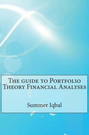 Cover of The Guide to Portfolio Theory Financial Analyses