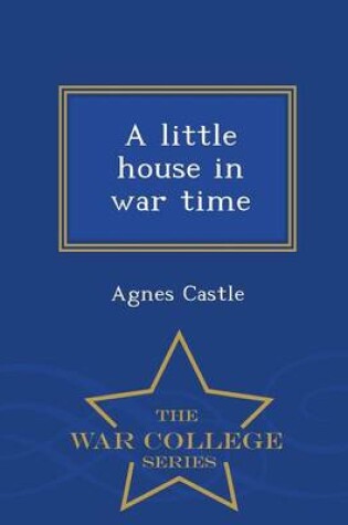 Cover of A Little House in War Time - War College Series