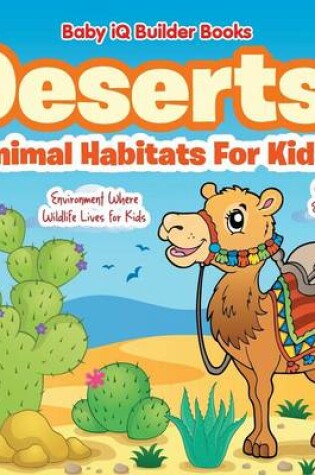 Cover of Deserts! - Animal Habitats for Kids! Environment Where Wildlife Lives - Children's Environment Books