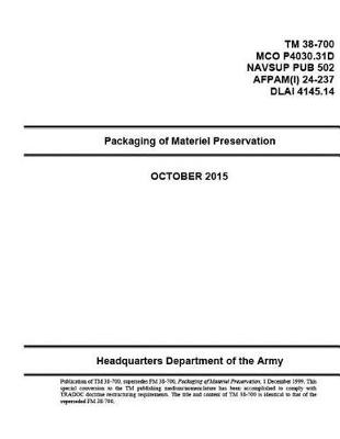 Book cover for TM 38-700MCO P4030.31D NAVSUP PUB 502 AFPAM(I) 24-237DLAI 4145.14 Packaging of Materiel Preservation October 2015