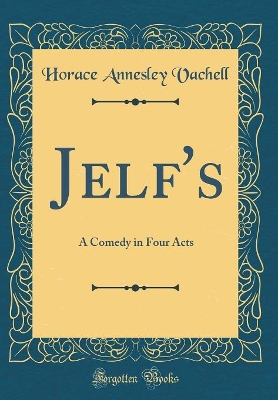 Book cover for Jelf's: A Comedy in Four Acts (Classic Reprint)