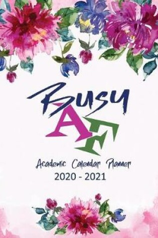 Cover of Busy AF Academic Calendar Planner 2020-2021