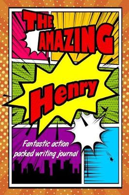 Book cover for The Amazing Henry Fantastic Action Packed Writing Journal