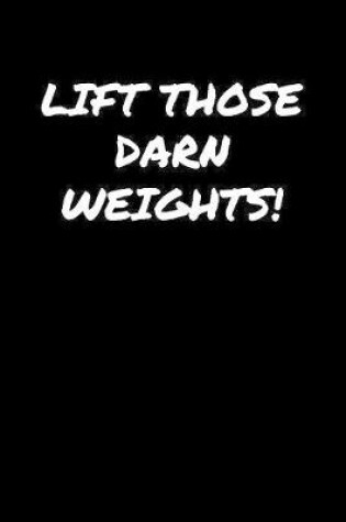 Cover of Lift Those Darn Weights