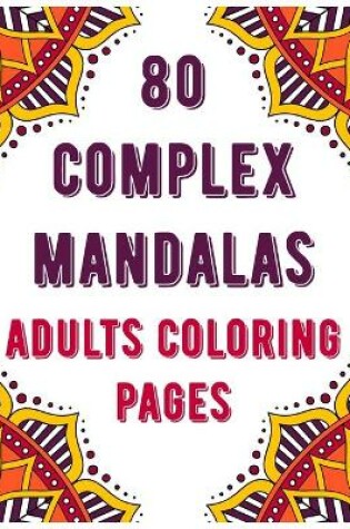 Cover of 80 Complex Mandalas Adults Coloring Pages
