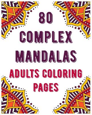 Book cover for 80 Complex Mandalas Adults Coloring Pages