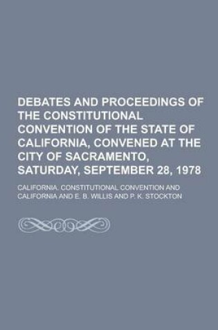 Cover of Debates and Proceedings of the Constitutional Convention of the State of California, Convened at the City of Sacramento, Saturday, September 28, 1978