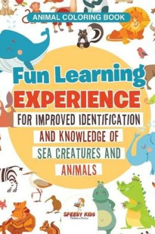 Cover of Animal Coloring Book. Fun Learning Experience for Improved Identification and Knowledge of Sea Creatures and Animals. Coloring and How to Draw Templates for Relaxation