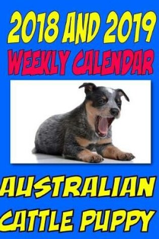 Cover of 2018 and 2019 Weekly Calendar Australian Cattle Puppy