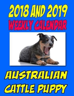 Book cover for 2018 and 2019 Weekly Calendar Australian Cattle Puppy