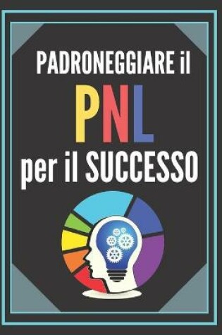 Cover of Padroneggiare Il Pnl Per Il Successo!