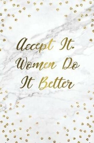 Cover of Accept It. Woman Do It Better