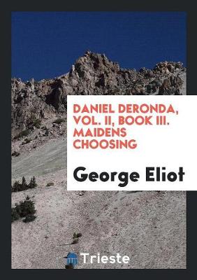 Book cover for Daniel Deronda, Vol. II, Book III. Maidens Choosing