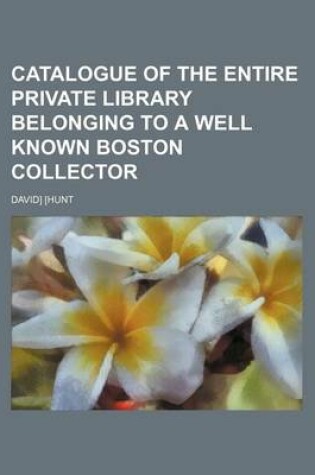 Cover of Catalogue of the Entire Private Library Belonging to a Well Known Boston Collector