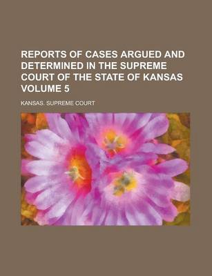 Book cover for Reports of Cases Argued and Determined in the Supreme Court of the State of Kansas Volume 5