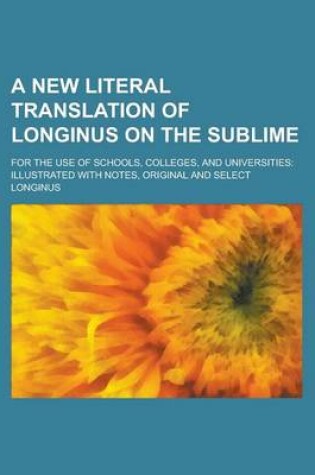 Cover of A New Literal Translation of Longinus on the Sublime; For the Use of Schools, Colleges, and Universities