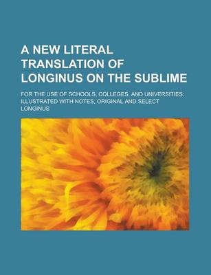 Book cover for A New Literal Translation of Longinus on the Sublime; For the Use of Schools, Colleges, and Universities