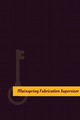 Cover of Mainspring Fabrication Supervisor Work Log