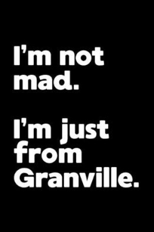 Cover of I'm not mad. I'm just from Granville.