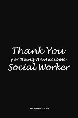 Book cover for Thank You For Being an Awesome Social Worker lined journal