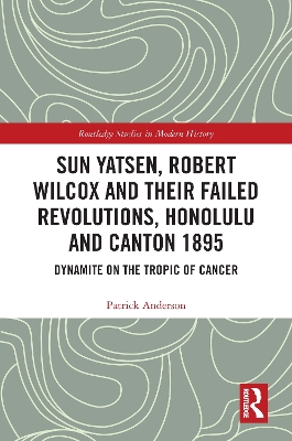Cover of Sun Yatsen, Robert Wilcox and Their Failed Revolutions, Honolulu and Canton 1895