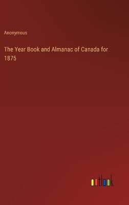 Book cover for The Year Book and Almanac of Canada for 1875