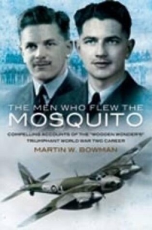 Cover of Men Who Flew the Mosquito: Compelling Account of the 'Wooden Wonders' Triumphant World War 2 Career