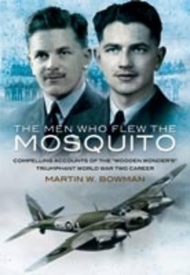Book cover for Men Who Flew the Mosquito: Compelling Account of the 'Wooden Wonders' Triumphant World War 2 Career