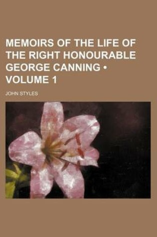 Cover of Memoirs of the Life of the Right Honourable George Canning (Volume 1)