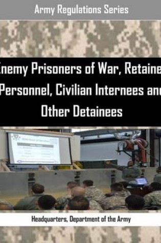 Cover of Enemy Prisoners of War, Retained Personnel, Civilian Internees and Other Detainees