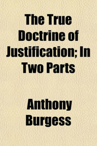 Cover of The True Doctrine of Justification; In Two Parts
