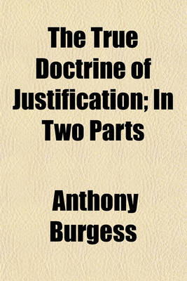 Book cover for The True Doctrine of Justification; In Two Parts