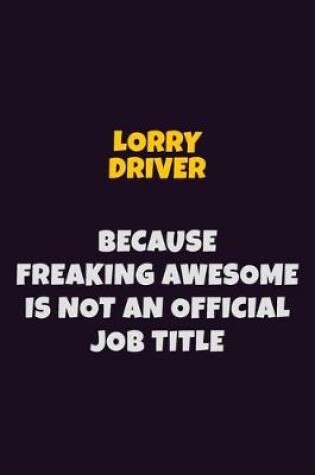 Cover of Lorry Driver, Because Freaking Awesome Is Not An Official Job Title