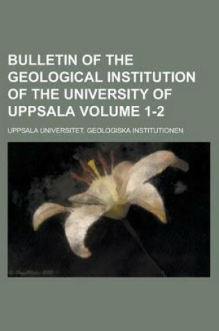 Cover of Bulletin of the Geological Institution of the University of Uppsala Volume 1-2