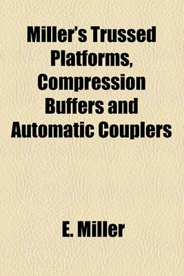 Book cover for Miller's Trussed Platforms, Compression Buffers and Automatic Couplers