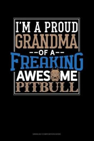 Cover of I Am A Proud Grandma Of A Freaking Awesome Pitbull