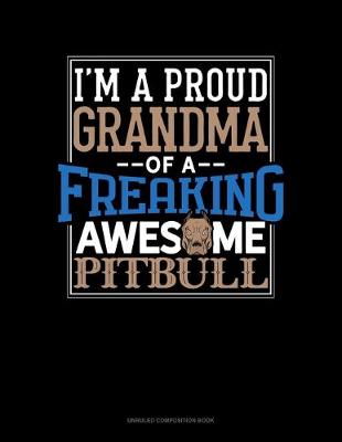 Book cover for I Am A Proud Grandma Of A Freaking Awesome Pitbull