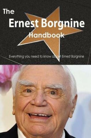 Cover of The Ernest Borgnine Handbook - Everything You Need to Know about Ernest Borgnine