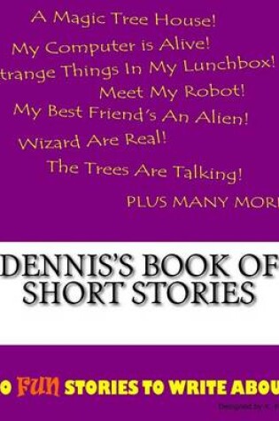 Cover of Dennis's Book Of Short Stories