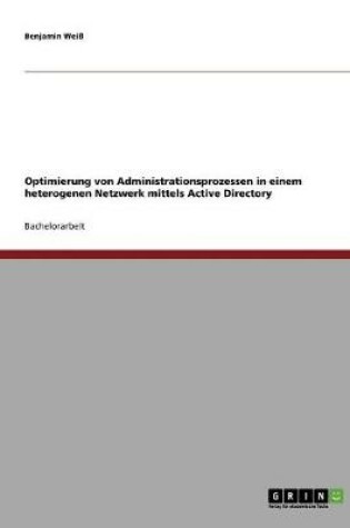 Cover of Optimierung von Administrationsprozessen in einem heterogenen Netzwerk mittels Active Directory