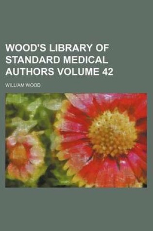 Cover of Wood's Library of Standard Medical Authors Volume 42