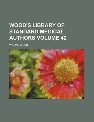 Book cover for Wood's Library of Standard Medical Authors Volume 42