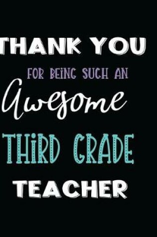 Cover of Thank You for Being Such an Awesome Third Grade Teacher